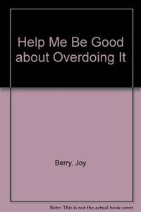 Help Me Be Good About Overdoing It (Paperback)