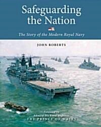 Safeguarding the Nation: The Story of the Modern Royal Navy (Hardcover)
