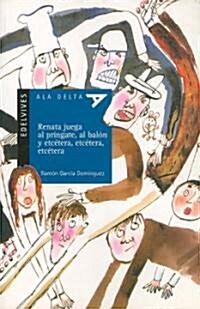 Renata juega al pringate, al balon y etcetera, etcetera, etcetera / Renata plays pringate , the ball and etcetera, etc, etc (Paperback)