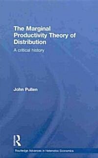 The Marginal Productivity Theory of Distribution : A Critical History (Hardcover)