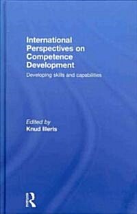 International Perspectives on Competence Development : Developing Skills and Capabilities (Hardcover)