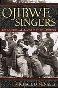 Ojibwe Singers: Hymns, Grief, and a Native Culture in Motion (Paperback)