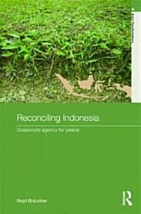 Reconciling Indonesia : Grassroots agency for peace (Hardcover)