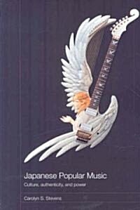 Japanese Popular Music : Culture, Authenticity and Power (Paperback)