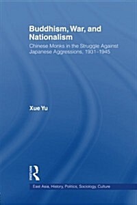 Buddhism, War, and Nationalism : Chinese Monks in the Struggle Against Japanese Aggression 1931-1945 (Paperback)