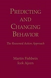 Predicting and Changing Behavior: The Reasoned Action Approach (Hardcover)
