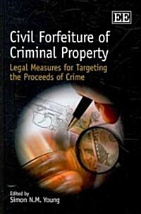 Civil Forfeiture of Criminal Property : Legal Measures for Targeting the Proceeds of Crime (Hardcover)