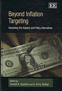 Beyond Inflation Targeting : Assessing the Impacts and Policy Alternatives (Hardcover)