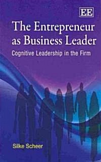 The Entrepreneur as Business Leader : Cognitive Leadership in the Firm (Hardcover)
