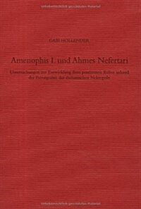 Amenophis I. Und Ahmes Nefertari: Untersuchungen Zur Entwicklung Ihres Posthumen Kultes Anhand Der Privatgr?er Der Thebanischen Nekropole (Hardcover)