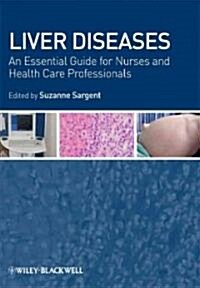 Liver Diseases: An Essential Guide for Nurses and Health Care Professionals (Paperback)