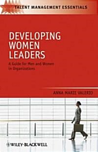 Developing Women Leaders : A Guide for Men and Women in Organizations (Hardcover)