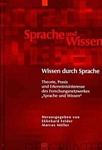 Wissen Durch Sprache: Theorie, Praxis Und Erkenntnisinteresse Des Forschungsnetzwerkes Sprache Und Wissen (Hardcover)