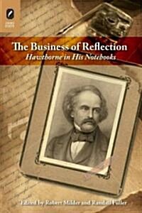 The Business of Reflection: Hawthorne in His Notebooks (Paperback)