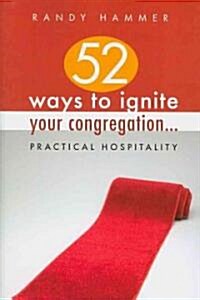 52 Ways to Ignite Your Congregation...: Practical Hospitality (Paperback)