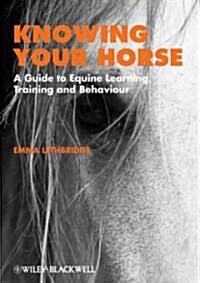Knowing Your Horse: A Guide to Equine Learning, Training and Behaviour (Paperback)