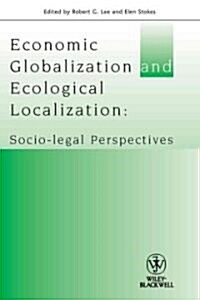 Economic Globalisation and Ecological Localization: Socio-Legal Perspectives (Paperback)