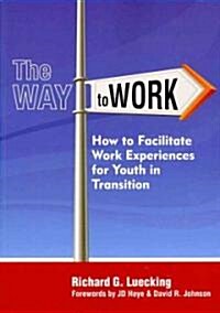 The Way to Work: How to Facilitate Work Experiences for Youth in Transition (Paperback)