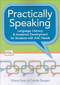 Practically Speaking: Language, Literacy, and Academic Development for Students with AAC Needs (Paperback)