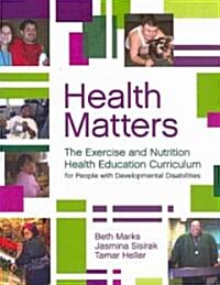 Health Matters: The Exercise and Nutrition Health Education Curriculum for People with Developmental Disabilities [With CDROM] (Paperback)
