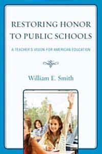 Restoring Honor to Public Schools: A Teachers Vision for American Education (Paperback)