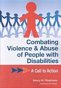 Combating Violence and Abuse of People with Disabilities: A Call to Action (Paperback)