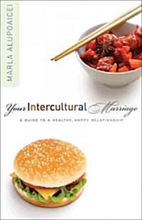 Your Intercultural Marriage: A Guide to a Healthy, Happy Relationship (Paperback)
