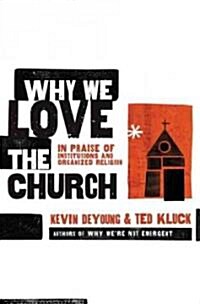 Why We Love the Church: In Praise of Institutions and Organized Religion (Paperback)