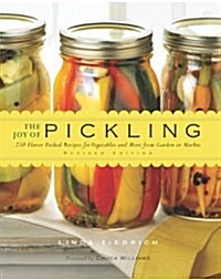 The Joy of Pickling: 250 Flavor-Packed Recipes for Vegetables and More from Garden or Market (Paperback, Revised)