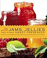 The Joy of Jams, Jellies, and Other Sweet Preserves: 200 Classic and Contemporary Recipes Showcasing the Fabulous Flavors of Fresh Fruits              (Hardcover)