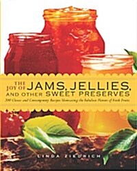 The Joy of Jams, Jellies, & Other Sweet Preserves: 200 Classic and Contemporary Recipes Showcasing the Fabulous Flavors of Fresh Fruits (Paperback)