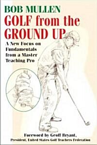 Golf from the Ground Up (Paperback)