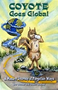 Coyote Goes Global : A Modern Journey of Forgotten Ways (Paperback)