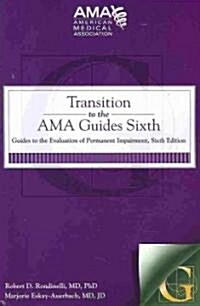 Transition to the AMA Guides Sixth: Guides to the Evaluation of Permanent Impairment (Paperback, 6, Revised)