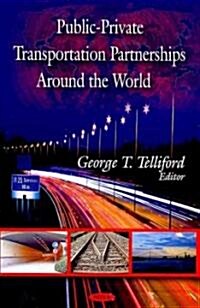 Public-Private Transportation Partnerships Around the World (Hardcover)