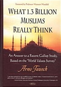 What 1.3 Billion Muslims Really Think (Hardcover)