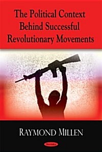 Political Context Behind Successful Revolutionary Movements (Paperback, UK)