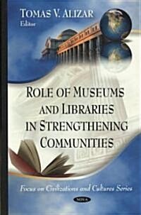 Role of Museums and Libraries in Strengthening Communities (Hardcover)