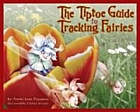 The Tiptoe Guide to Tracking Fairies (Hardcover)