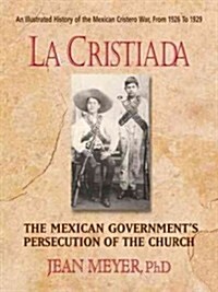 La Cristiada: The Mexican Peoples War for Religious Liberty (Paperback)