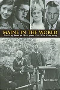 Maine in the World: Stories from Some of Those from Here Who Went Away (Paperback)