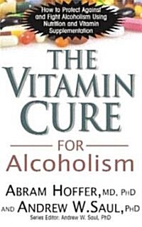 The Vitamin Cure for Alcoholism: Orthomolecular Treatment of Addictions (Paperback)