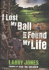 I Lost My Ball and Found My Life: A Novelvolume 1 (Hardcover, 2, Second Edition)