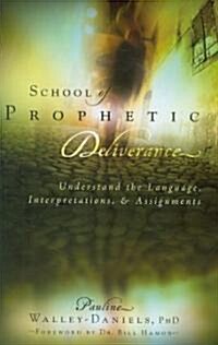 School of Prophetic Deliverance: Understand the Language, Interpretations and Assignments (Paperback)