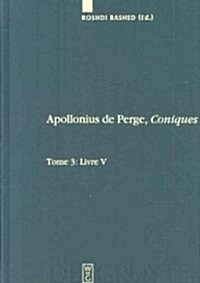 Apollonius de Perge, Coniques, Tome 3, Livre V. Commentaire Historique Et Math?atique, ?ition Et Traduction Du Texte Arabe (Hardcover)