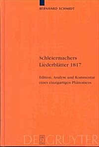 Schleiermachers Liederbl?ter 1817: Edition, Analyse Und Kommentar Eines Einzigartigen Ph?omens (Hardcover)