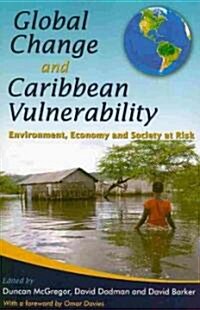 Global Change and Caribbean Vulnerability: Environment, Economy and Society at Risk (Paperback)