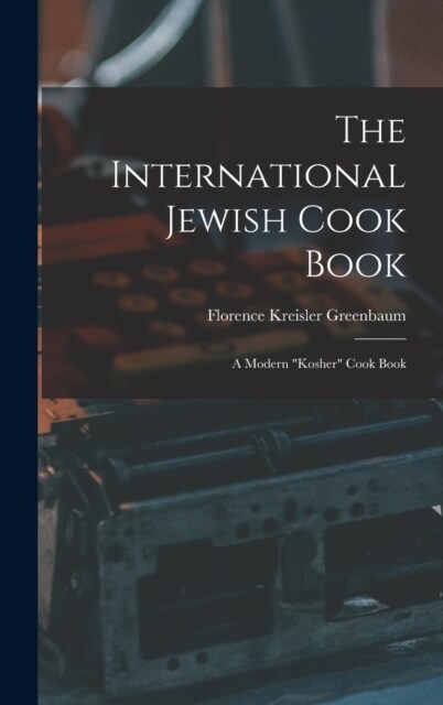 The International Jewish Cook Book; a Modern kosher Cook Book (Hardcover)