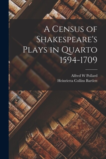 A Census of Shakespeares Plays in Quarto 1594-1709 (Paperback)