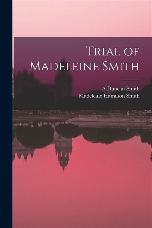 Trial of Madeleine Smith (Paperback)